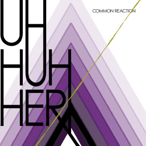ดาวน์โหลดและฟังเพลง Common Reaction พร้อมเนื้อเพลงจาก Uh Huh Her