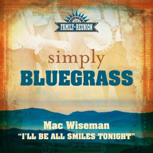 อัลบัม I'll Be All Smiles Tonight (Simply Bluegrass) ศิลปิน Mac Wiseman