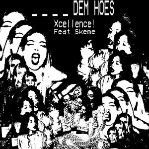 Listen to Dem Hos (feat. Skeme) (Explicit) song with lyrics from Xcellence!