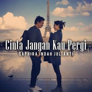 ดาวน์โหลดและฟังเพลง Cinta Jangan Kau Pergi พร้อมเนื้อเพลงจาก Saphira Indah Julianti