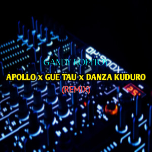 Dengarkan lagu Apollo x Gue Tau x Danza Kuduro (Remix) nyanyian GANDY KOPITOY dengan lirik
