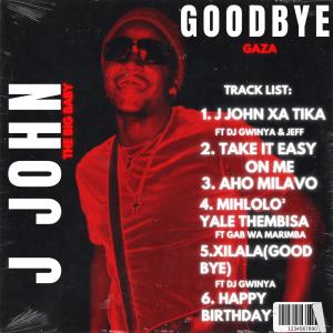 收聽J JOHN THE BIG BABY的Xilala (Goodbye) (feat. Dj Gwinya)歌詞歌曲