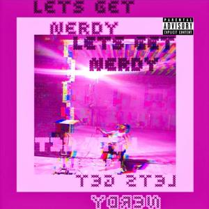 Let's Get Nerdy (Explicit)