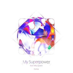 Dengarkan My Superpower (feat. Milky Queen) lagu dari Dotnoi dengan lirik