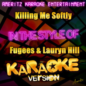 ดาวน์โหลดและฟังเพลง Killing Me Softly (Karaoke Version) พร้อมเนื้อเพลงจาก Ameritz Karaoke Entertainment