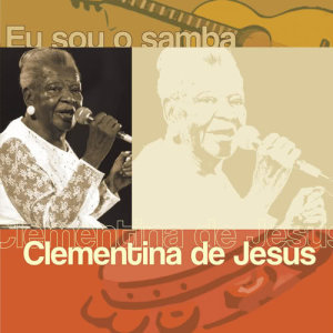 Clementina De Jesus的專輯Eu Sou O Samba - Clementina De Jesus