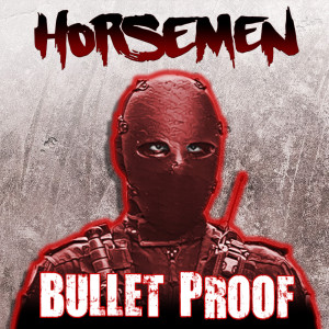 ดาวน์โหลดและฟังเพลง Bullet Proof พร้อมเนื้อเพลงจาก HORSEMEN