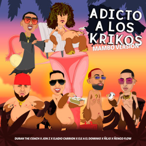Adicto A Los Krikos  (Mambo Version) [feat. Jon Z, Ele A El Dominio, Ñejo, Ñengo Flow & Eladio Carrion] (Explicit)