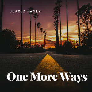 ดาวน์โหลดและฟังเพลง One More Ways พร้อมเนื้อเพลงจาก Juarez Ramez