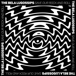 收聽The Bela Lugossips的Save Our Rock n' Roll歌詞歌曲