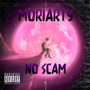 Listen to no scam (Explicit) song with lyrics from Moriarty