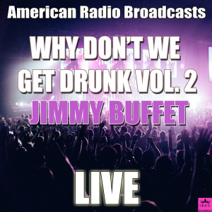 Jimmy Buffet的专辑Why Don't We Get Drunk Vol. 2 (Live)
