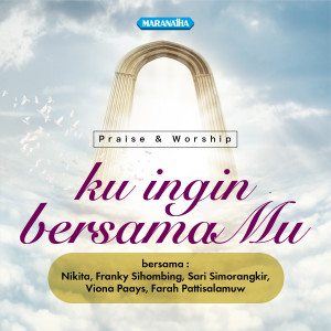 Franky Sihombing的專輯Praise & Worship - Ku Ingin BersamaMu