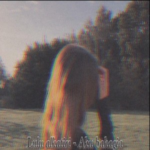 收聽Lulu alkatiri的Aku Bahagia歌詞歌曲