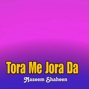 Listen to Tora Me Jora Da song with lyrics from Naseem Shaheen