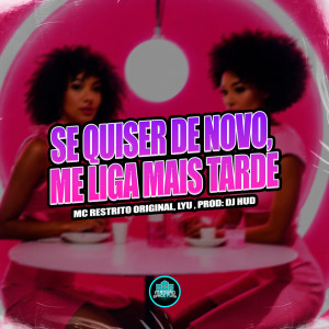ดาวน์โหลดและฟังเพลง Se Quiser De novo, Me Liga Mais Tarde (Explicit) พร้อมเนื้อเพลงจาก MC RESTRITO ORIGINAL