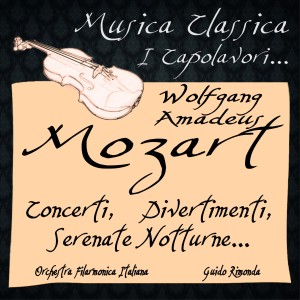 Orchestra Filarmonica Italiana的專輯Mozart: Concerti, Divertimenti, Serenate Notturne... (Musica classica - i capolavori...)