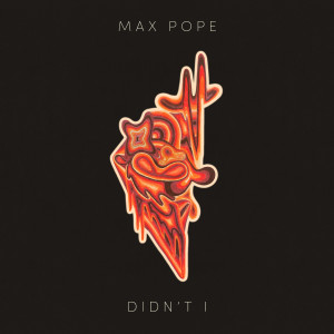 收聽Max Pope的Didnt I歌詞歌曲