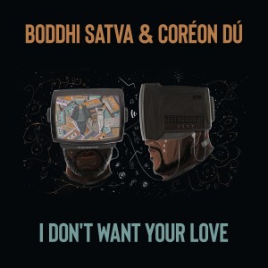 Boddhi Satva的專輯I Don't Want Your Love