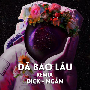 Album Đã Bao Lâu (Remix) from Dick