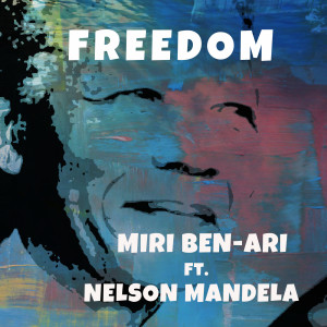 Listen to Freedom (feat. Nelson Mandela) song with lyrics from Miri Ben-Ari