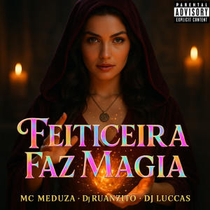 Listen to Feiticeira Faz Magia (Me Maltrata Fdp) (Explicit) song with lyrics from Dj Ruanzito