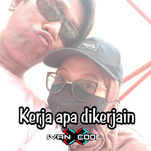 Album Kerja Apa Dikerjain (Remix) from IVANCOOOL