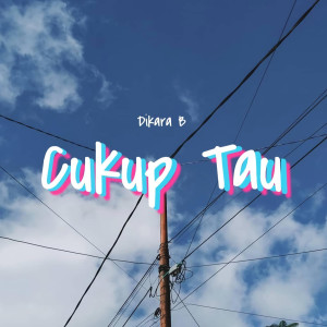 收听Dikara B的Cukup Tau歌词歌曲