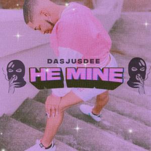 ดาวน์โหลดและฟังเพลง HE MINE (Explicit) พร้อมเนื้อเพลงจาก DasJusDee