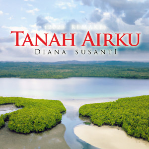 收聽Diana Susanti的Tanah Airku (Remake)歌詞歌曲