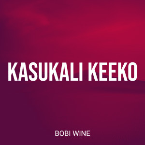 收听Bobi Wine的Kasukali Keeko (Explicit)歌词歌曲