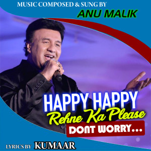 收聽Anu Malik的Happy Happy Rehne Ka Please Don't Worry歌詞歌曲
