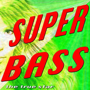 收聽The True Star的Super Bass (Tribute Nicki Minaj)歌詞歌曲