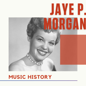 JAYE P. MORGAN的專輯Jaye P. Morgan - Music History