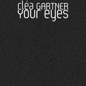 收聽Cléa GARTNER的Your Eyes歌詞歌曲