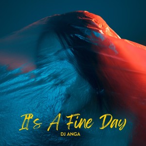ดาวน์โหลดและฟังเพลง Its a Fine Day พร้อมเนื้อเพลงจาก DJ Anga