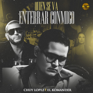 Listen to Quien Se Va Enterrar Conmigo song with lyrics from Chuy Lopez