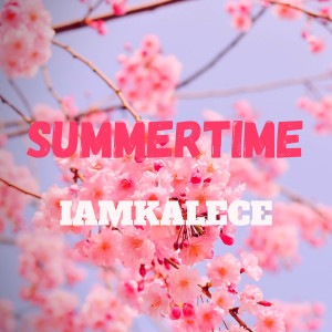 Dengarkan Summertime lagu dari IAMKALECE dengan lirik