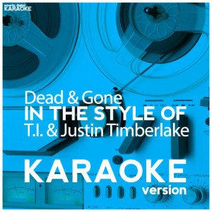 ดาวน์โหลดและฟังเพลง Dead & Gone (In the Style of T.I. & Justin Timberlake) [Karaoke Version] (Karaoke Version) พร้อมเนื้อเพลงจาก Ameritz Digital Karaoke