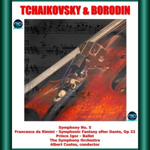 Album Tchaikovsky & Borodin: Symphony No. 5 - Francesca da Rimini - Symphonic Fantasy after Dante, Op. 32 - Prince Igor - Ballet from Albert Coates
