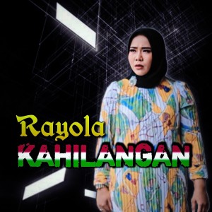Dengarkan Kahilangan lagu dari Rayola dengan lirik