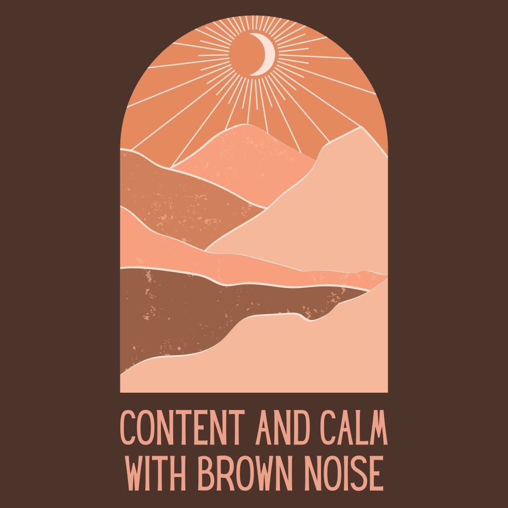 Content and Calm With Brown Noise, Pt. 30