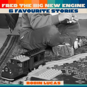 Fred The Big New Engine - 6 Favourite Stories dari Robin Lucas