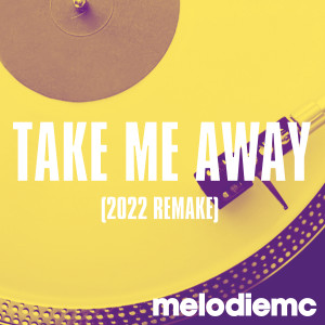 Dengarkan lagu Take Me Away (2022 Remake) nyanyian Melodie MC dengan lirik