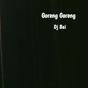 Album Goreng Goreng from Dj Bai