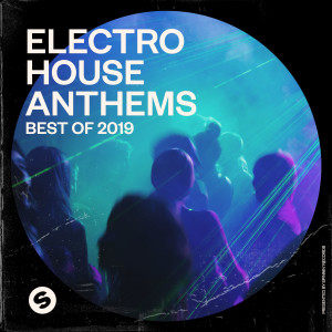 อัลบัม Electro House Anthems: Best of 2019 (Presented by Spinnin' Records) ศิลปิน Various Artists