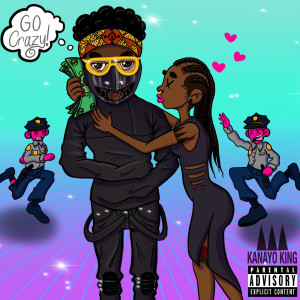 Listen to Go Crazy (Explicit) song with lyrics from Kanayo King