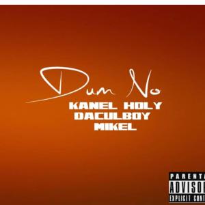 Kanel Holy的專輯Dum No (feat. DaCulboy & Mikel) [Explicit]