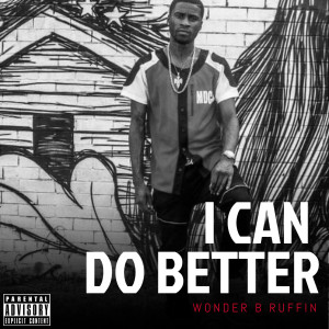อัลบัม I Can Do Better (Explicit) ศิลปิน Wonder B Ruffin