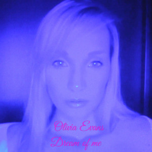 Listen to Dream of Me song with lyrics from Olivia Evans